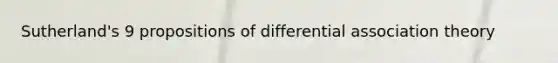 Sutherland's 9 propositions of differential association theory