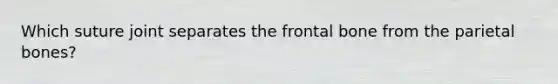 Which suture joint separates the frontal bone from the parietal bones?