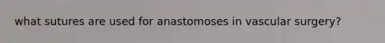 what sutures are used for anastomoses in vascular surgery?