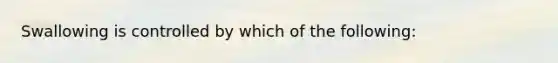 Swallowing is controlled by which of the following: