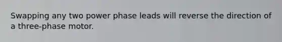 Swapping any two power phase leads will reverse the direction of a three-phase motor.