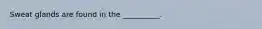 Sweat glands are found in the __________.