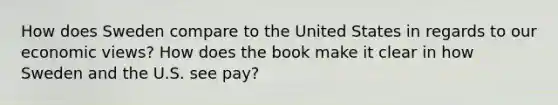 How does Sweden compare to the United States in regards to our economic views? How does the book make it clear in how Sweden and the U.S. see pay?