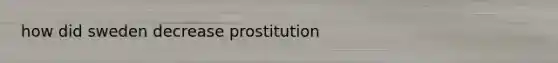 how did sweden decrease prostitution