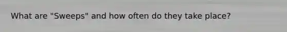 What are "Sweeps" and how often do they take place?