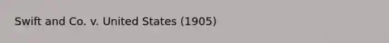 Swift and Co. v. United States (1905)