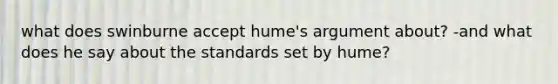 what does swinburne accept hume's argument about? -and what does he say about the standards set by hume?