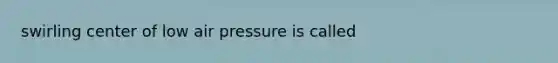 swirling center of low air pressure is called