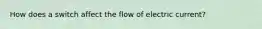 How does a switch affect the flow of electric current?