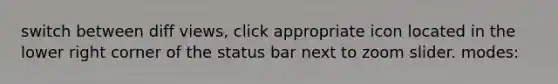 switch between diff views, click appropriate icon located in the lower right corner of the status bar next to zoom slider. modes: