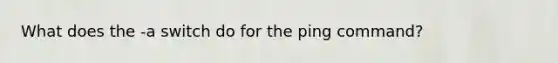 What does the -a switch do for the ping command?