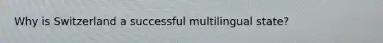Why is Switzerland a successful multilingual state?