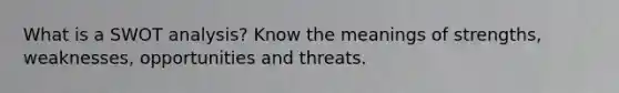What is a SWOT analysis? Know the meanings of strengths, weaknesses, opportunities and threats.