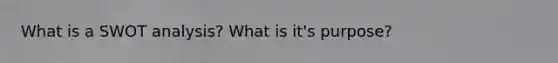 What is a SWOT analysis? What is it's purpose?