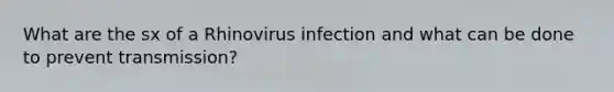 What are the sx of a Rhinovirus infection and what can be done to prevent transmission?