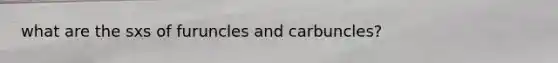 what are the sxs of furuncles and carbuncles?