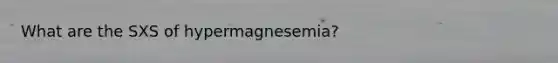 What are the SXS of hypermagnesemia?