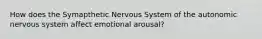 How does the Symapthetic Nervous System of the autonomic nervous system affect emotional arousal?