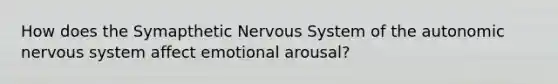 How does the Symapthetic Nervous System of the autonomic nervous system affect emotional arousal?