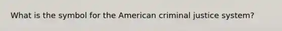 What is the symbol for the American criminal justice system?