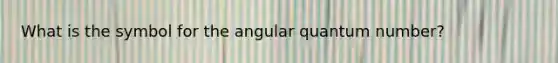 What is the symbol for the angular quantum number?