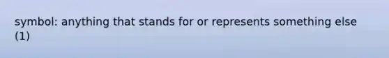 symbol: anything that stands for or represents something else (1)