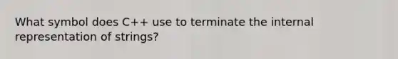 What symbol does C++ use to terminate the internal representation of strings?