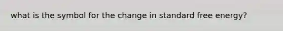 what is the symbol for the change in standard free energy?