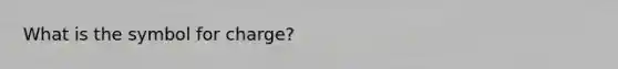 What is the symbol for charge?
