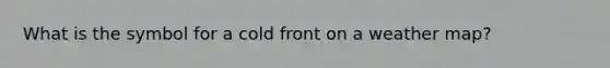What is the symbol for a cold front on a weather map?