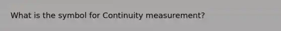 What is the symbol for Continuity measurement?