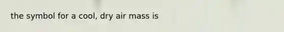 the symbol for a cool, dry air mass is