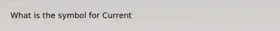 What is the symbol for Current