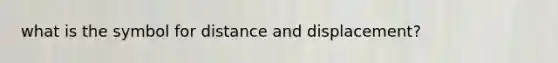 what is the symbol for distance and displacement?