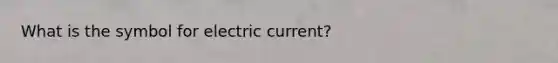 What is the symbol for electric current?