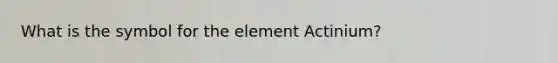 What is the symbol for the element Actinium?