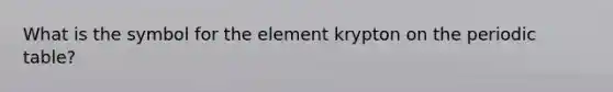 What is the symbol for the element krypton on the periodic table?