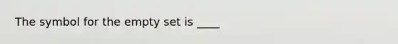 The symbol for the empty set is ____