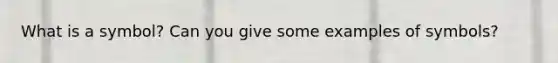 What is a symbol? Can you give some examples of symbols?