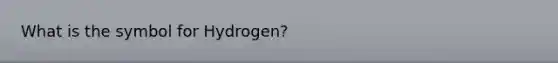 What is the symbol for Hydrogen?