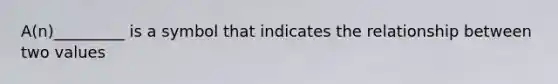 A(n)_________ is a symbol that indicates the relationship between two values