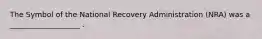 The Symbol of the National Recovery Administration (NRA) was a ___________________ .