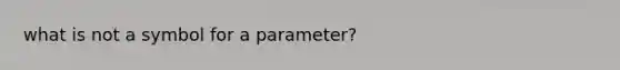 what is not a symbol for a parameter?