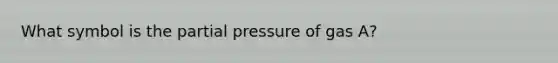 What symbol is the partial pressure of gas A?