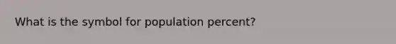 What is the symbol for population percent?