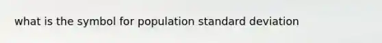 what is the symbol for population standard deviation