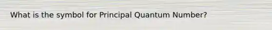 What is the symbol for Principal Quantum Number?