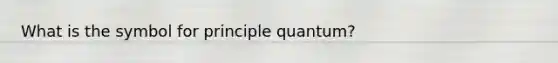 What is the symbol for principle quantum?