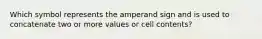 Which symbol represents the amperand sign and is used to concatenate two or more values or cell contents?