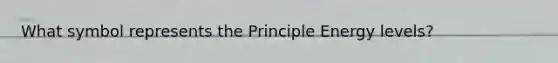 What symbol represents the Principle Energy levels?